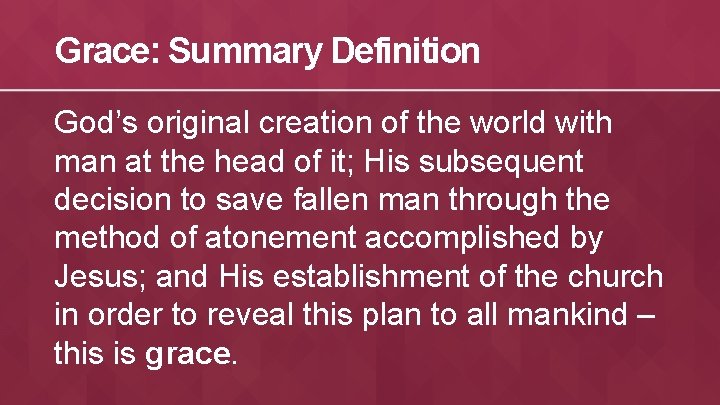 Grace: Summary Definition God’s original creation of the world with man at the head