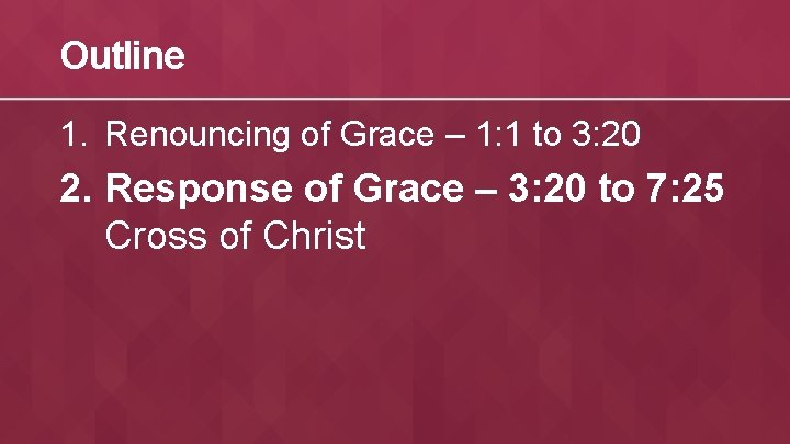 Outline 1. Renouncing of Grace – 1: 1 to 3: 20 2. Response of