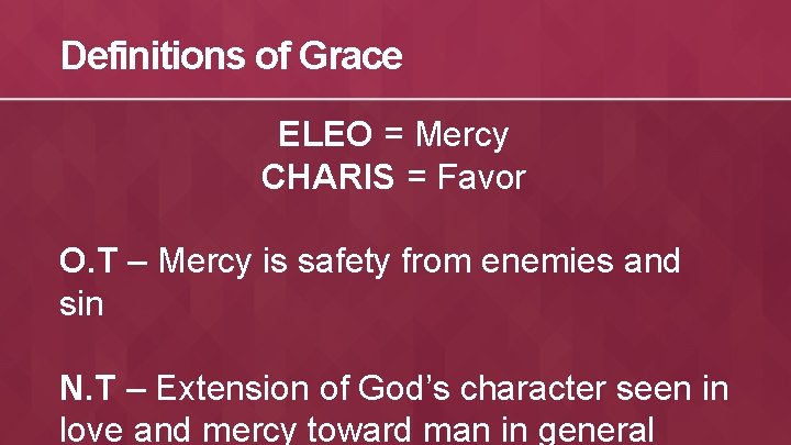 Definitions of Grace ELEO = Mercy CHARIS = Favor O. T – Mercy is