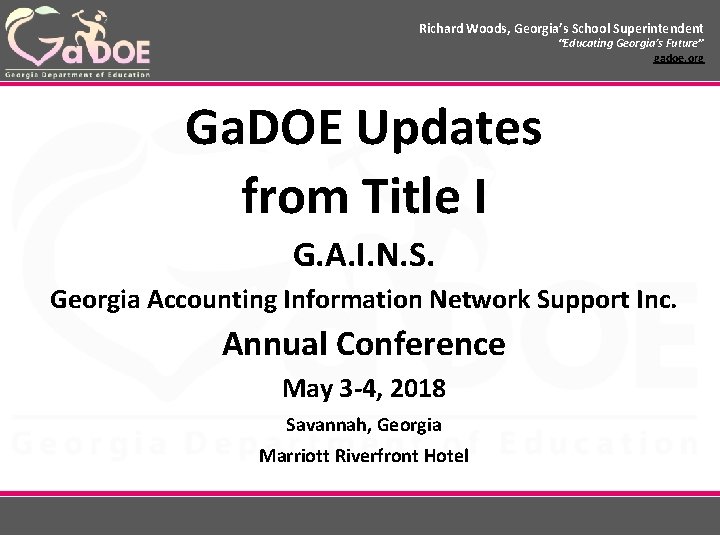 Richard Woods, Georgia’s School Superintendent “Educating Georgia’s Future” gadoe. org Ga. DOE Updates from