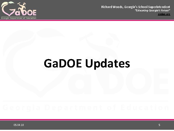 Richard Woods, Georgia’s School Superintendent “Educating Georgia’s Future” gadoe. org Ga. DOE Updates 05.