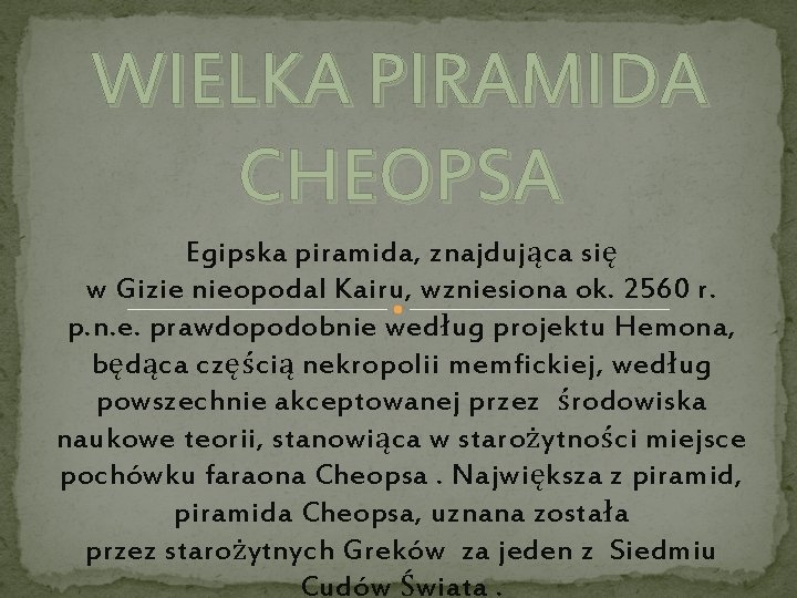 WIELKA PIRAMIDA CHEOPSA Egipska piramida, znajdująca się w Gizie nieopodal Kairu, wzniesiona ok. 2560