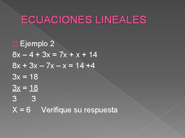 ECUACIONES LINEALES � Ejemplo 2 8 x – 4 + 3 x = 7