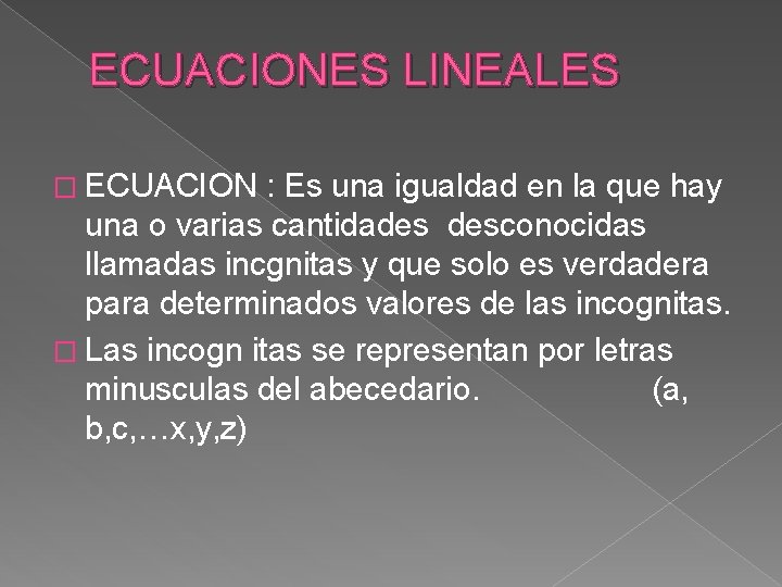 ECUACIONES LINEALES � ECUACION : Es una igualdad en la que hay una o