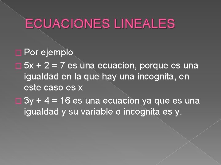 ECUACIONES LINEALES � Por ejemplo � 5 x + 2 = 7 es una