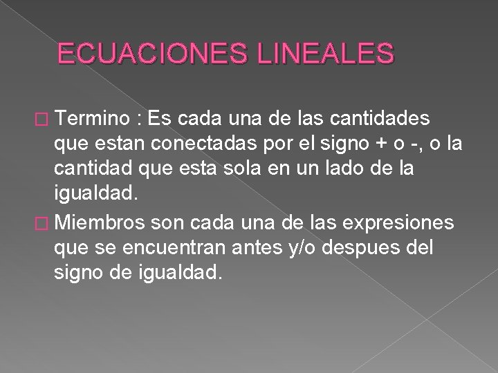 ECUACIONES LINEALES � Termino : Es cada una de las cantidades que estan conectadas