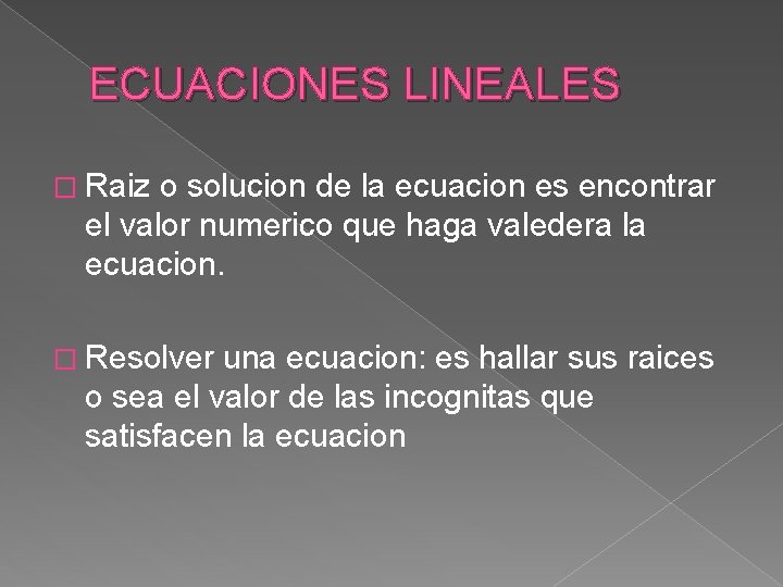 ECUACIONES LINEALES � Raiz o solucion de la ecuacion es encontrar el valor numerico