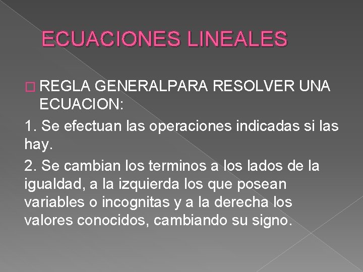 ECUACIONES LINEALES � REGLA GENERALPARA RESOLVER UNA ECUACION: 1. Se efectuan las operaciones indicadas