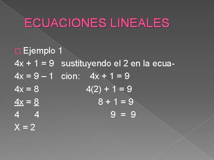 ECUACIONES LINEALES � Ejemplo 1 4 x + 1 = 9 sustituyendo el 2