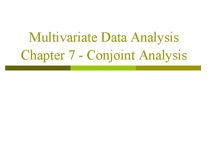 Multivariate Data Analysis Chapter 7 - Conjoint Analysis 