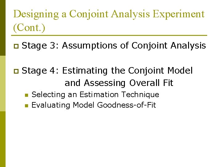 Designing a Conjoint Analysis Experiment (Cont. ) p Stage 3: Assumptions of Conjoint Analysis