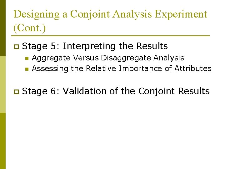 Designing a Conjoint Analysis Experiment (Cont. ) p Stage 5: Interpreting the Results n