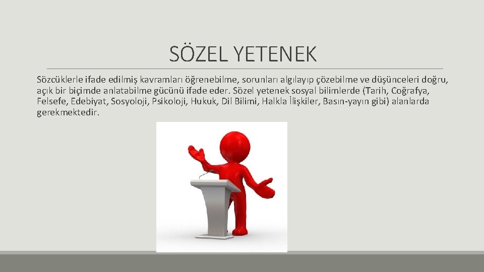 SÖZEL YETENEK Sözcüklerle ifade edilmiş kavramları öğrenebilme, sorunları algılayıp çözebilme ve düşünceleri doğru, açık