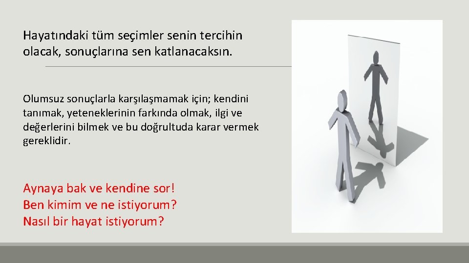 Hayatındaki tüm seçimler senin tercihin olacak, sonuçlarına sen katlanacaksın. Olumsuz sonuçlarla karşılaşmamak için; kendini