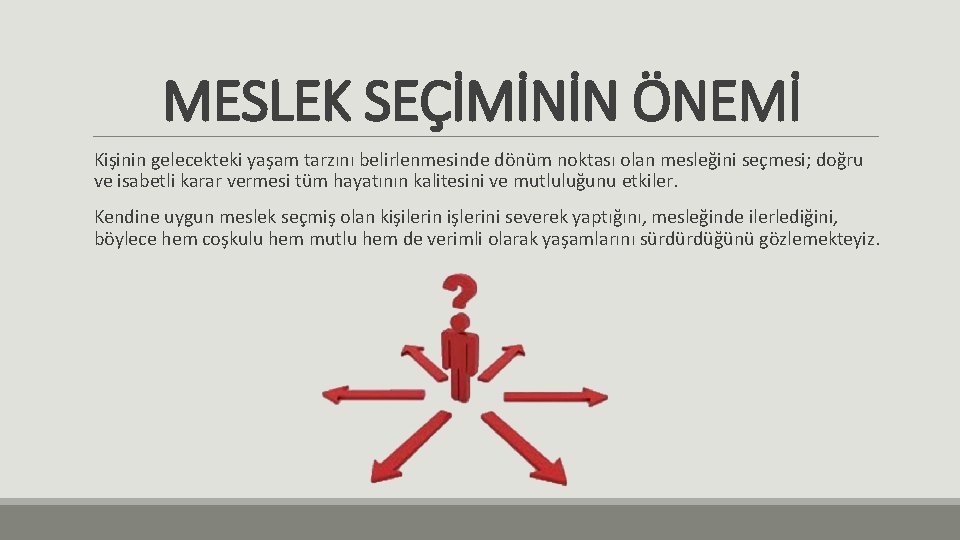 MESLEK SEÇİMİNİN ÖNEMİ Kişinin gelecekteki yaşam tarzını belirlenmesinde dönüm noktası olan mesleğini seçmesi; doğru