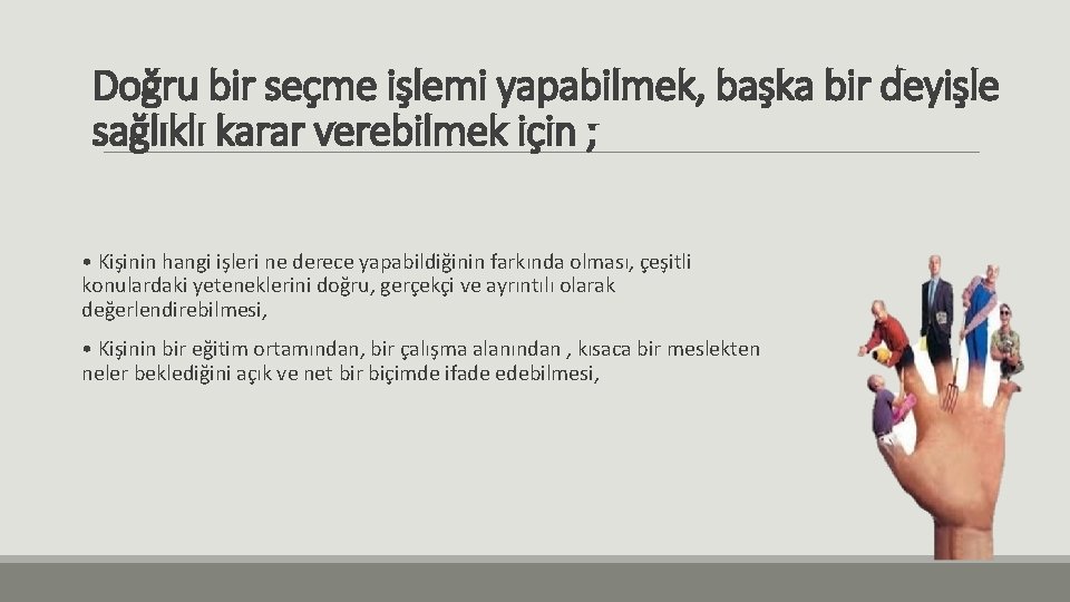 Doğru bir seçme işlemi yapabilmek, başka bir deyişle sağlıklı karar verebilmek için ; •