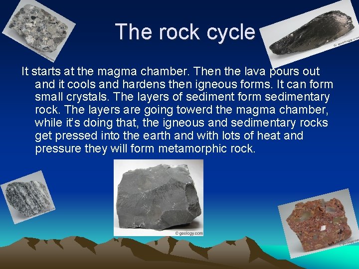 The rock cycle It starts at the magma chamber. Then the lava pours out