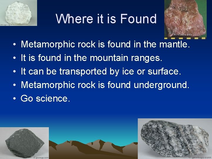 Where it is Found • • • Metamorphic rock is found in the mantle.