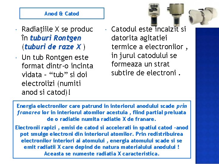 Anod & Catod Radiaţiile X se produc în tuburi Rontgen (tuburi de raze X