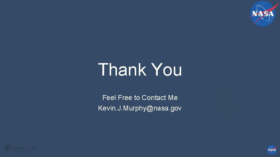 Thank You Feel Free to Contact Me Kevin. J. Murphy@nasa. gov 