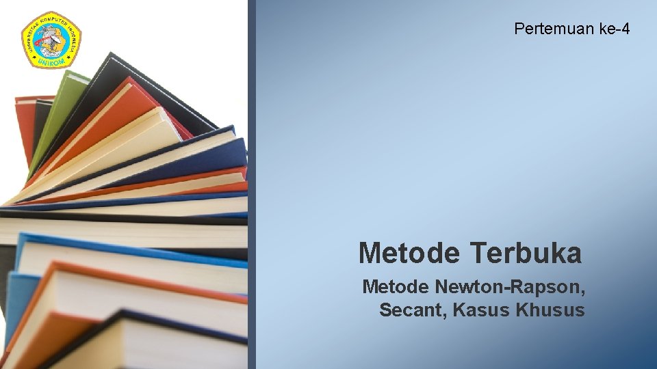 Pertemuan ke-4 Metode Terbuka Metode Newton-Rapson, Secant, Kasus Khusus 