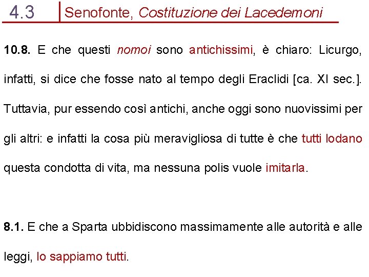 4. 3 Senofonte, Costituzione dei Lacedemoni 10. 8. E che questi nomoi sono antichissimi,