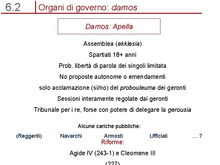 6. 2 Organi di governo: damos Damos: Apella Assemblea (ekklesia) Spartiati 18+ anni Prob.