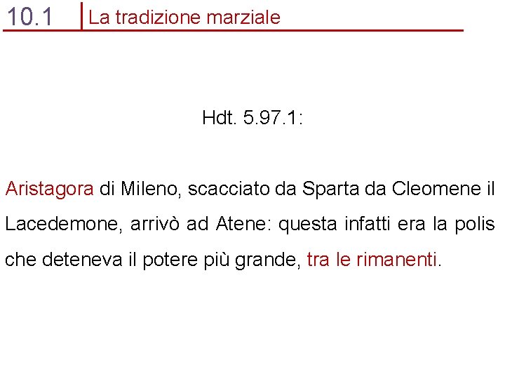 10. 1 La tradizione marziale Hdt. 5. 97. 1: Aristagora di Mileno, scacciato da
