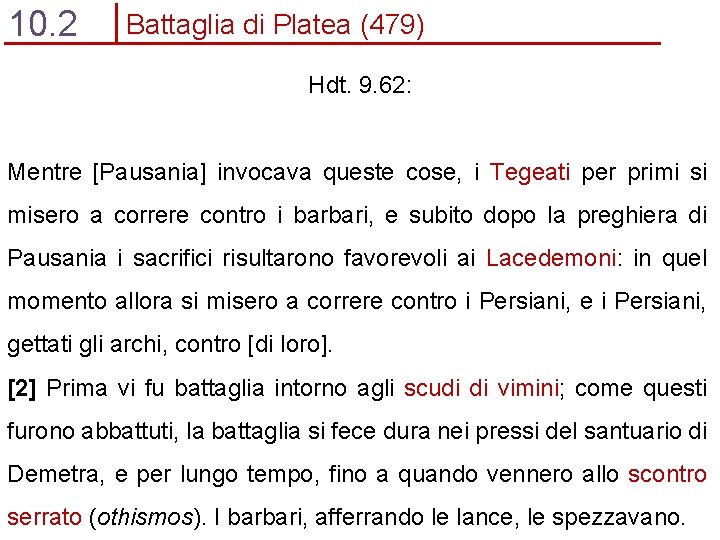 10. 2 Battaglia di Platea (479) Hdt. 9. 62: Mentre [Pausania] invocava queste cose,