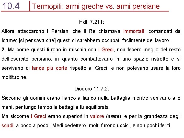 10. 4 Termopili: armi greche vs. armi persiane Hdt. 7. 211: Allora attaccarono i