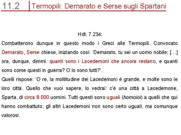 11. 2 Termopili: Demarato e Serse sugli Spartani Hdt. 7. 234: Combatterono dunque in
