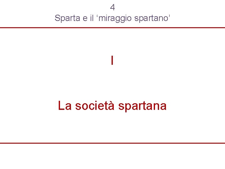 4 Sparta e il ‘miraggio spartano’ I La società spartana 