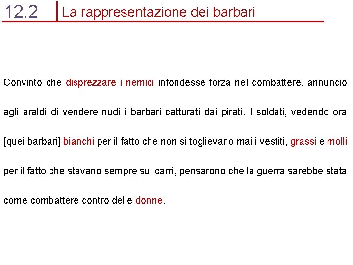 12. 2 La rappresentazione dei barbari Convinto che disprezzare i nemici infondesse forza nel
