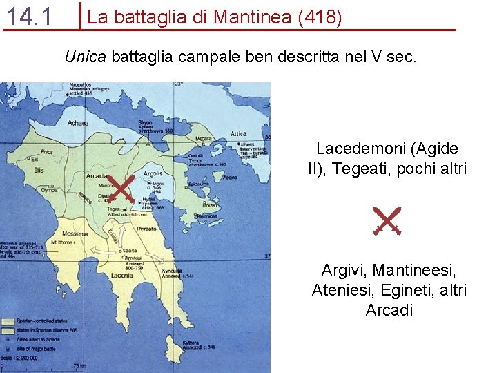 14. 1 La battaglia di Mantinea (418) Unica battaglia campale ben descritta nel V