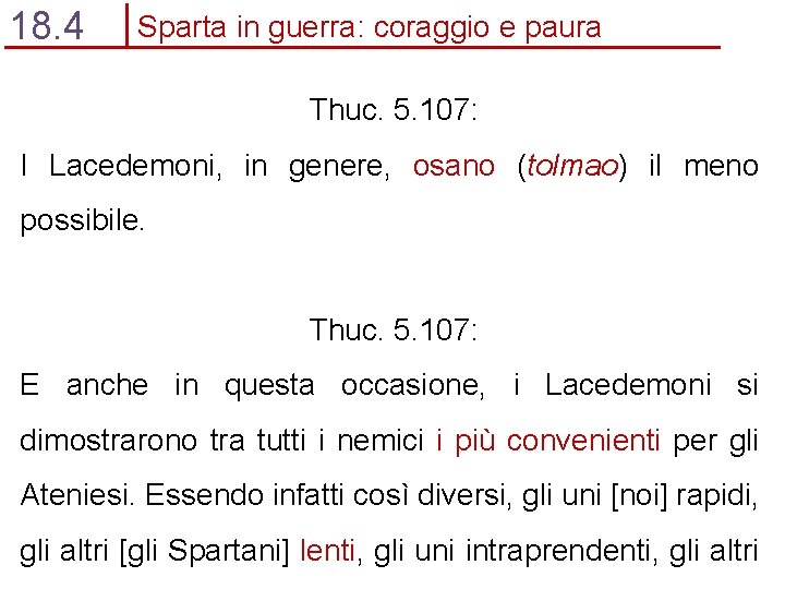 18. 4 Sparta in guerra: coraggio e paura Thuc. 5. 107: I Lacedemoni, in