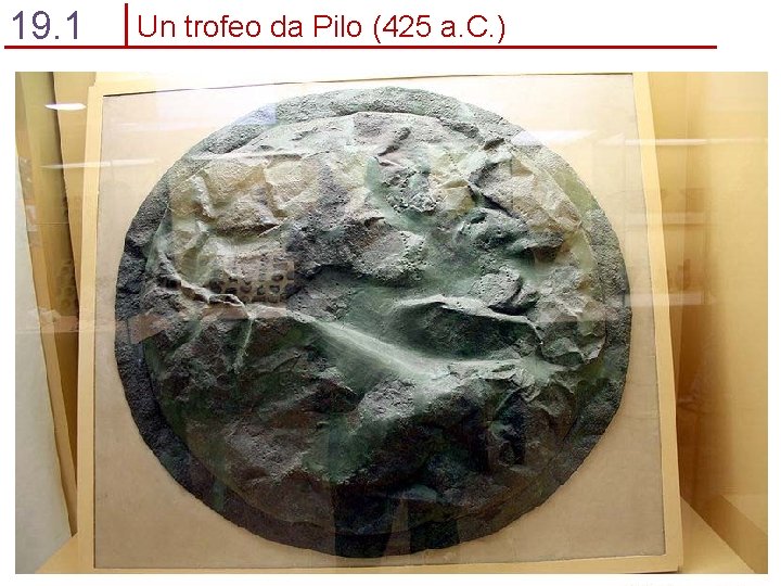 19. 1 Un trofeo da Pilo (425 a. C. ) 