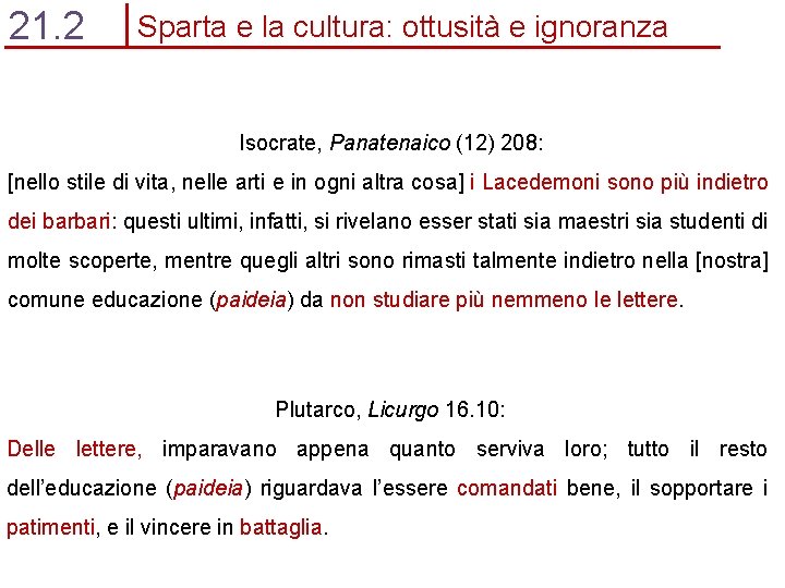 21. 2 Sparta e la cultura: ottusità e ignoranza Isocrate, Panatenaico (12) 208: [nello