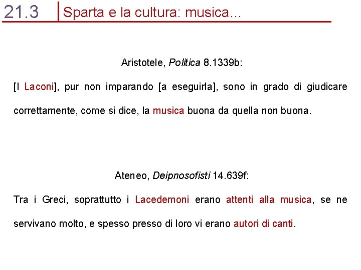 21. 3 Sparta e la cultura: musica… Aristotele, Politica 8. 1339 b: [I Laconi],