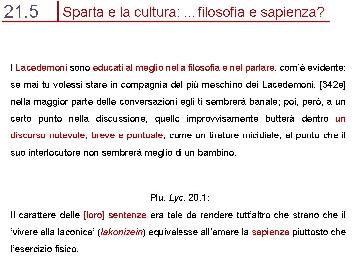 21. 5 Sparta e la cultura: …filosofia e sapienza? I Lacedemoni sono educati al