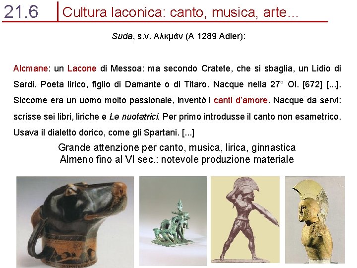 21. 6 Cultura laconica: canto, musica, arte… Suda, s. v. Ἀλκμάν (A 1289 Adler):