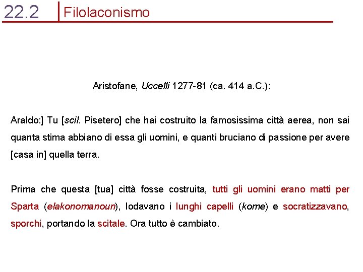 22. 2 Filolaconismo Aristofane, Uccelli 1277 -81 (ca. 414 a. C. ): Araldo: ]