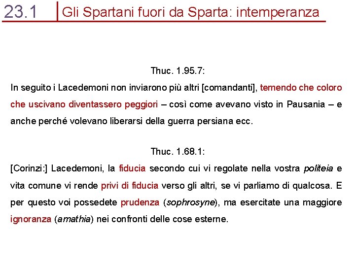 23. 1 Gli Spartani fuori da Sparta: intemperanza Thuc. 1. 95. 7: In seguito