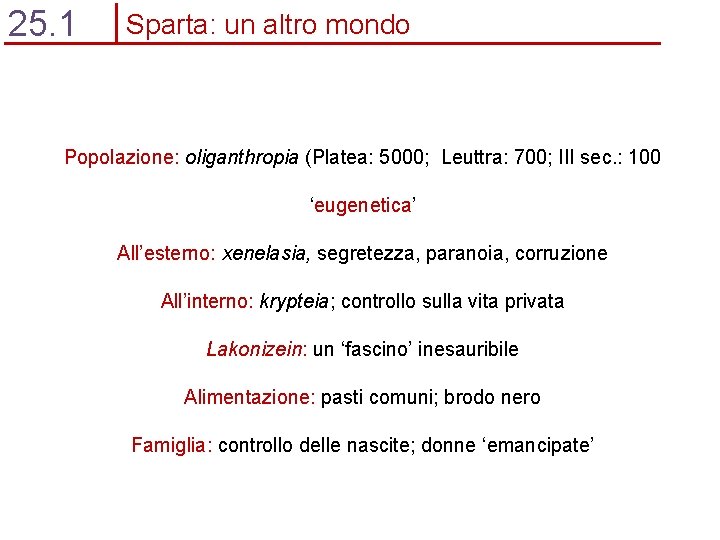 25. 1 Sparta: un altro mondo Popolazione: oliganthropia (Platea: 5000; Leuttra: 700; III sec.