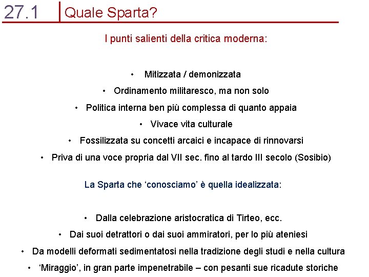 27. 1 Quale Sparta? I punti salienti della critica moderna: • Mitizzata / demonizzata