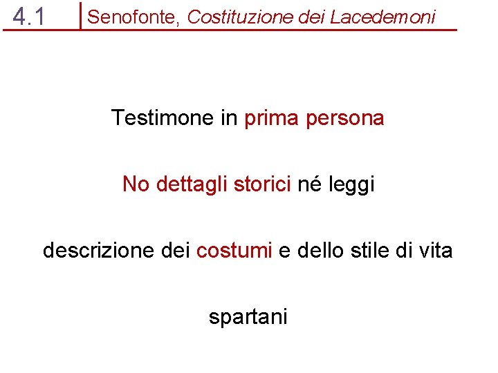 4. 1 Senofonte, Costituzione dei Lacedemoni Testimone in prima persona No dettagli storici né