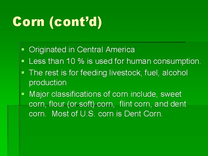 Corn (cont’d) § Originated in Central America § Less than 10 % is used