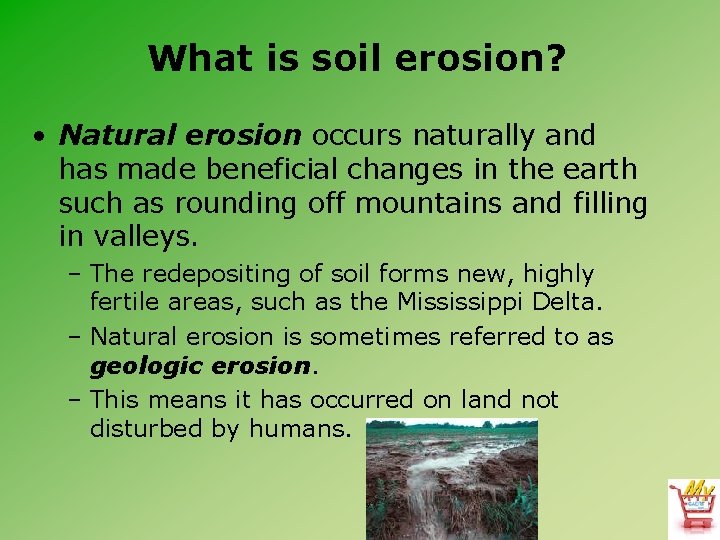 What is soil erosion? • Natural erosion occurs naturally and has made beneficial changes