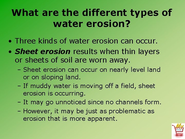 What are the different types of water erosion? • Three kinds of water erosion