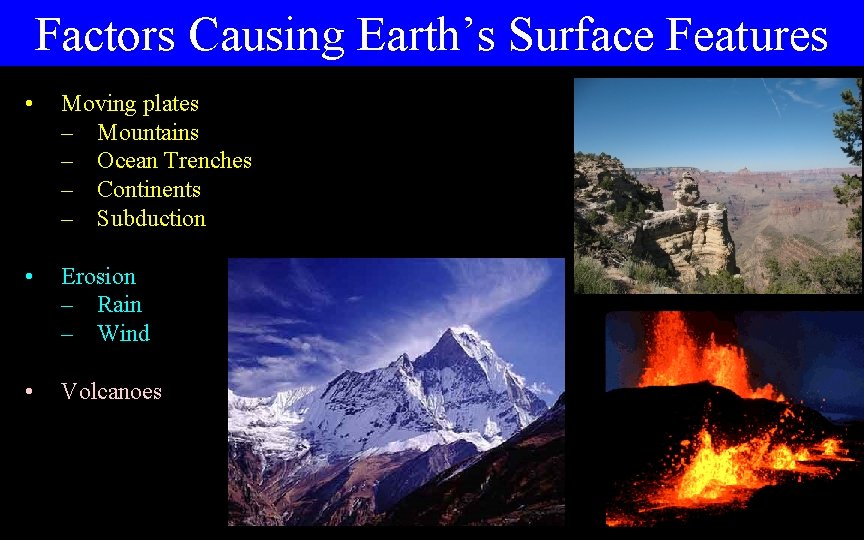 Factors Causing Earth’s Surface Features • Moving plates – Mountains – Ocean Trenches –