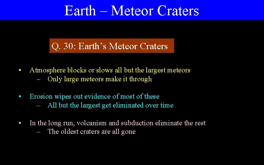 Earth – Meteor Craters Q. 30: Earth’s Meteor Craters • Atmosphere blocks or slows